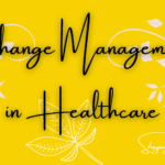Change Management in Healthcare- Shaynly