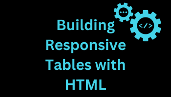 Building Responsive Tables with HTML