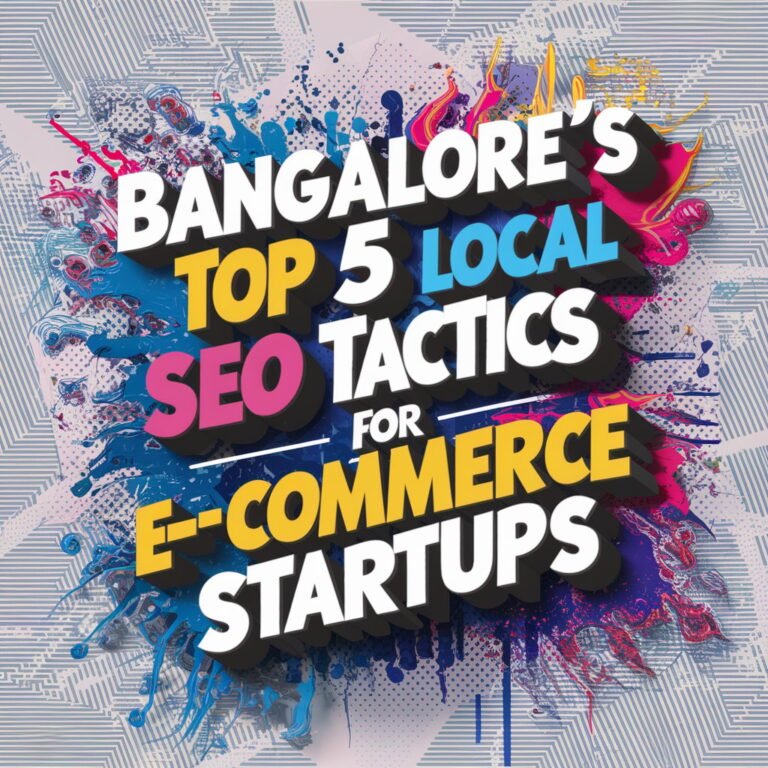 Bangalore’s Top 5 Local SEO Tactics for E-Commerce Startups