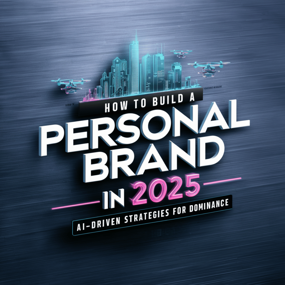 How to Build a Personal Brand in 2025: AI-Driven Strategies for Dominance