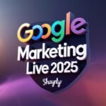Google Marketing Live 2025: Anticipating the Next Evolution of Ads