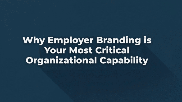 Why Employer Branding Is Your Most Critical Organizational Capability
