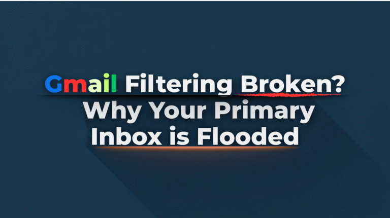 Gmail Filtering Broken? Why Your Primary Inbox Is Flooded