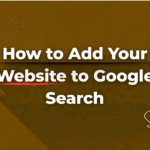 How To Add Your Website To Google Search