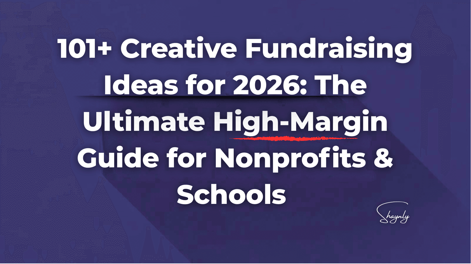101+ Creative Fundraising Ideas For 2026: The Ultimate High-Margin Guide For Nonprofits &Amp;Amp; Schools