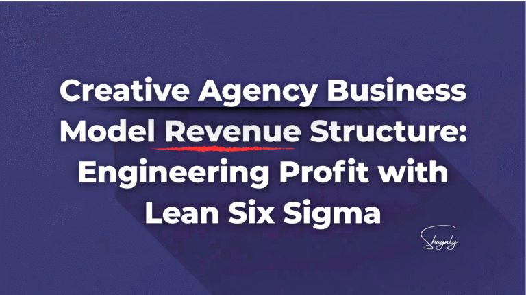Creative Agency Business Model Revenue Structure: Engineering Profit With Lean Six Sigma