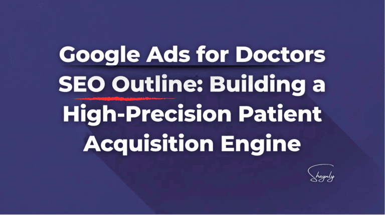 Google Ads For Doctors Seo Outline: Building A High-Precision Patient Acquisition Engine